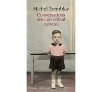 Conversations avec un enfant curieux Michel Tremblay (Auteur)