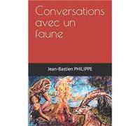 Conversations avec un faune - JeanBastien PHILIPPE - Amazon Digital Services LLC KDP - Livre en Anglais JeanBastien PHILIPPEJeanBastien PHILIPPE (Auteur)