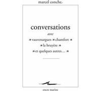 Conversations avec Vauvenargues, Chamfort, La Bruyère et quelques autres Marcel Conche (Auteur)