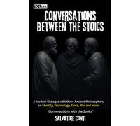 Conversations Between the Stoics: Marcus Aurelius, Seneca, and Epictetus in Dialogue on the Challenges of the Modern World