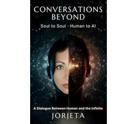 CONVERSATIONS BEYOND: Soul to Soul / Human to AI