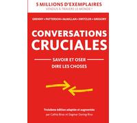 Conversations Cruciales savoir et oser dire les choses: savoir et oser dire les choses