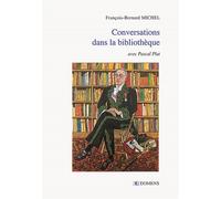 CONVERSATIONS DANS LA BIBLIOTHEQUE F. B. MICHEL avec Pascal Plat - François-Bernard Michel - Domens Eds Pezenas - broché - Essai