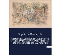 Conversations D'une Petite Fille Avec Sa Poupée, Suivies De L'histoire De La Poupée