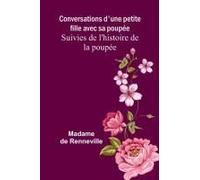 Conversations D'une Petite Fille Avec Sa Poupée; Suivies De L'histoire De La Poupée