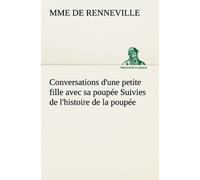 Conversations D'une Petite Fille Avec Sa Poupée - Suivies De L'histoire De La Poupée