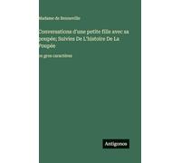 Conversations d'une petite fille avec sa poupée; Suivies De L'histoire De La Poupée: en gros caractères