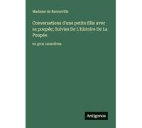 Conversations d'une petite fille avec sa poupée; Suivies De L'histoire De La Poupée: en gros caractères