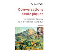 Conversations écologiques L’écologie intégrale au fil de l’année liturgique - Fabien Revol - Peuple Libre Eds - broché - Essai