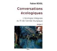 Conversations Écologiques - L'écologie Intégrale Au Fil De L'année Liturgique Année C