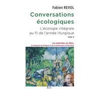Conversations écologiques L'écologie intégrale au fil de l'année liturgique: Les solennités, les fêtes, les mémoires du Seigneur et de la bienheureuse Vierge Marie