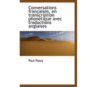 Conversations Françaises, En Transcription Phonétique Avec Traductions Anglaises