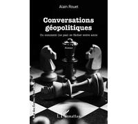 Conversations géopolitiques Ou comment (ne pas) se fâcher entre amis - Alain Rouet - L'harmattan - broché - Essai