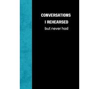 Conversations I Rehearsed but Never Had: Funny Lined Notebook for Every Missed Argument or Thoughts Left Unspoken - Funny Gift for Teens, Adults, and Introverts