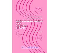Conversations I'll Never Have: A collection of poems about trauma & love