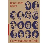 Conversations In Chile - Hans Ulrich Obrist Interviews