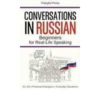 Conversations in Russian for Beginners: 50 Short Russian Dialogues for Everyday Life - With Translations, Pronunciation & Questions.