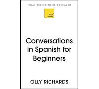 Conversations in Spanish for Beginners Simple stories to learn spoken Spanish the fun way. - Olly Richards - Teach Yourself - ebook (ePub) - Livre