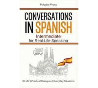 Conversations in Spanish for Intermediate: 50 Short Spanish Dialogues for Everyday Life - With Translations, Pronunciation & Questions.