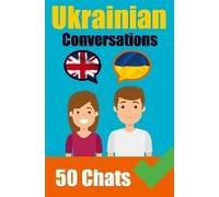 Conversations In Ukrainian English And Ukrainian Conversation Side By Side: Learn The Ukrainian Language Ukrainian Made Easy