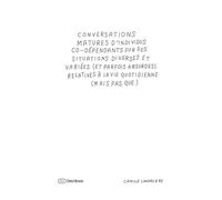 Conversations matures d'individus co-dépendants sur des situations: diverses et variées (et parfois absurdes) relatives à la vie quotidienne (mais pas que)