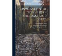 Conversations Of Goethe With Eckermann And Soret;
