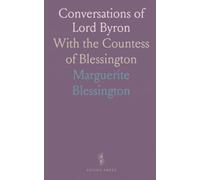 Conversations of Lord Byron: With the Countess of Blessington