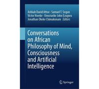 Conversations On African Philosophy Of Mind, Consciousness And Artificial Intelligence
