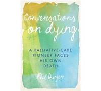 Conversations on Dying by Phil Dwyer Phil Dwyer (Auteur)