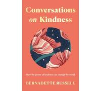 Conversations on Kindness: How the Power of Kindness Can Change the World