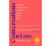 Conversations on love. Amanti, sconosciuti, genitori, amici, inizi, fini