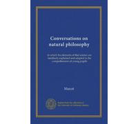 Conversations on natural philosophy: in which the elements of that science are familiarly explained and adapted to the comprehension of young pupils