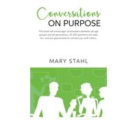 Conversations On Purpose: This book will encourage conversation between all age groups and all generations. All 100 questions are safe, fun, and are ... others. (Converstions On Purpose) (Volume 1)