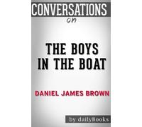 Conversations on The Boys in the Boat: by Daniel James Brown