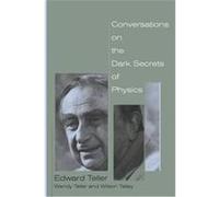 Conversations on the Dark Secrets of Physics Edward Teller, Wendy Teller, Wilson Talley (Auteur)