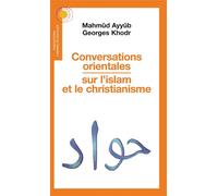 Conversations orientales sur l'islam et le Christianisme Sur l'islam et le christianisme - Mahmud Ayyub - Chemins De Dialogue - broché - Essai