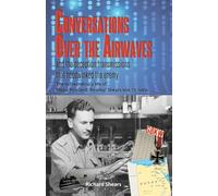 Conversations over the Airwaves ... and the deception transmissions that hoodwinked the enemy: The extraordinary life of Major Rowland 'Rowley' Shears, BEM, TD, G8KW