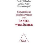 Conversations psychanalytiques avec Daniel Widlöcher Daniel Widlöcher (Auteur), Antoine Perier (Auteur), Nicolas Georgieff (Auteur)