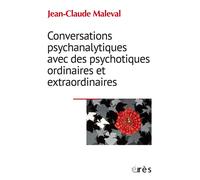 Conversations psychanalytiques avec des psychotiques ordinaires et extraordinaires - Jean-Claude Maleval - Eres - broché - Essai