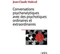Conversations psychanalytiques avec des psychotiques ordinaires et extraordinaires Jean-Claude Maleval (Auteur)