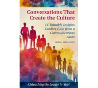 Conversations That Create the Culture: 14 Valuable Insights Leaders Gain from a Communications Audit
