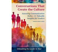 Conversations That Create the Culture: Assessing Communication Styles-11 Valuable Insights for Leaders