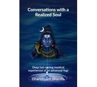 Conversations with a Realized Soul: Deep hair-raising mystical experiences of an advanced Yogi