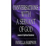Conversations With A Servant Of God: Lessons In Spiritual Guidance