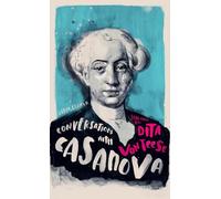 Conversations with Casanova: A Fictional Dialogue Based on Biographical Facts