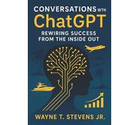 Conversations with ChatGPT: Rewiring Success from the Inside Out
