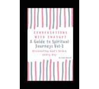 CONVERSATIONS WITH CHATGPT VOL-1: A Guide To Spiritual Journeys