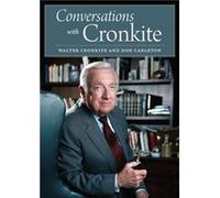 Conversations with Cronkite by Don Carleton Walter Cronkite (Auteur)