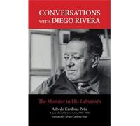 Conversations With Diego Rivera: The Monster In His Labyrinth