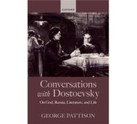 Conversations with Dostoevsky - Pattison George University of Glasgow University of St Andrews and University of Copenhagen - Oxford University Press - Li Pattison George University of Glasgow Univers